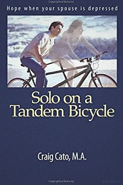 Solo on a Tandem Bicycle : Hope when your spouse Is Depressed Cra